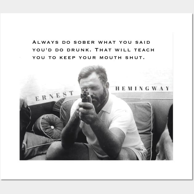 Ernest Hemingway portrait and  quote: Always Do Sober What You Said You’d Do Drunk. Wall Art by artbleed